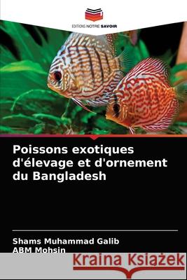 Poissons exotiques d'élevage et d'ornement du Bangladesh Galib, Shams Muhammad 9786202721837 Editions Notre Savoir