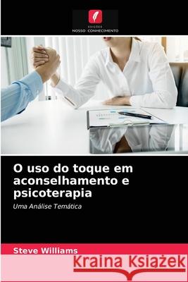 O uso do toque em aconselhamento e psicoterapia Steve Williams 9786202769587