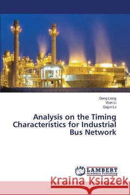 Analysis on the Timing Characteristics for Industrial Bus Network Geng Liang Wen Li Dajun LV 9786202809177