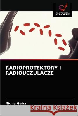 Radioprotektory I Radiouczulacze Nidha Gaba 9786202874274 Wydawnictwo Nasza Wiedza