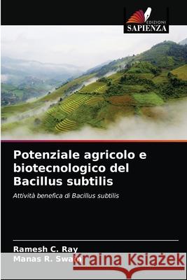 Potenziale agricolo e biotecnologico del Bacillus subtilis Ramesh C. Ray Manas R 9786202877640 Edizioni Sapienza