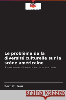 Le problème de la diversité culturelle sur la scène américaine Serhat Uzun 9786202892513 Editions Notre Savoir