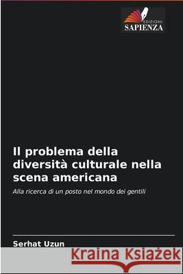 Il problema della diversità culturale nella scena americana Serhat Uzun 9786202892544 Edizioni Sapienza