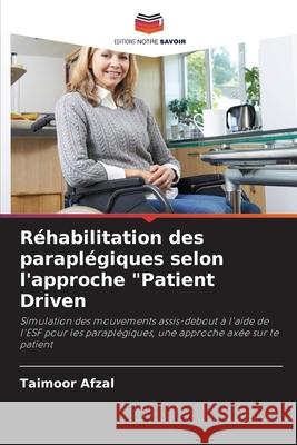 Réhabilitation des paraplégiques selon l'approche Patient Driven Taimoor Afzal 9786202905633