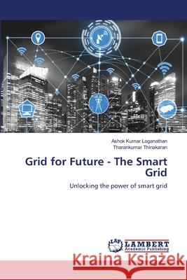 Grid for Future - The Smart Grid Ashok Kumar Loganathan, Tharankumar Thinakaran 9786202922074