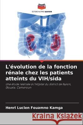 L'évolution de la fonction rénale chez les patients atteints du VIH/sida Kamga, Henri Lucien Fouamno 9786202967044 Editions Notre Savoir
