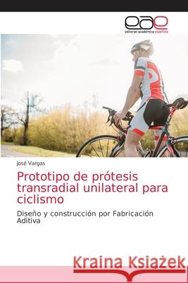 Prototipo de prótesis transradial unilateral para ciclismo Vargas, José 9786203032703
