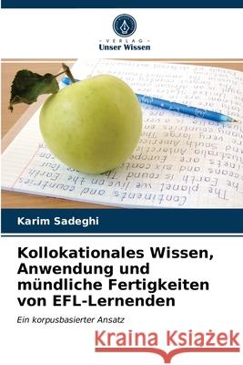 Kollokationales Wissen, Anwendung und mündliche Fertigkeiten von EFL-Lernenden Karim Sadeghi 9786203079784