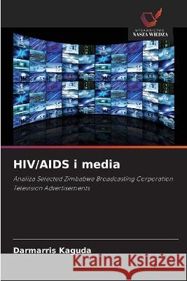 HIV/AIDS i media Darmarris Kaguda 9786203126396 Wydawnictwo Nasza Wiedza