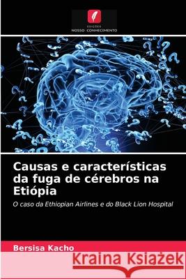 Causas e características da fuga de cérebros na Etiópia Kacho, Bersisa 9786203158427 Edicoes Nosso Conhecimento