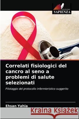Correlati fisiologici del cancro al seno a problemi di salute selezionati Ehsan Yahia 9786203188578 Edizioni Sapienza