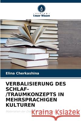 Verbalisierung Des Schlaf-/Traumkonzepts in Mehrsprachigen Kulturen Elina Cherkashina 9786203192131 Verlag Unser Wissen