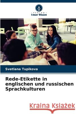 Rede-Etikette in englischen und russischen Sprachkulturen Svetlana Tupikova 9786203192544 Verlag Unser Wissen