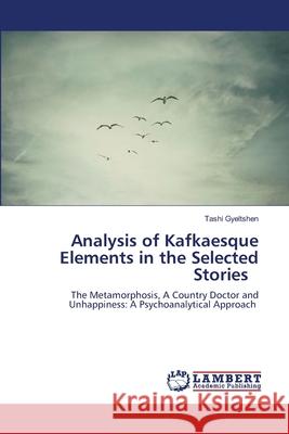 Analysis of Kafkaesque Elements in the Selected Stories Tashi Gyeltshen 9786203199369