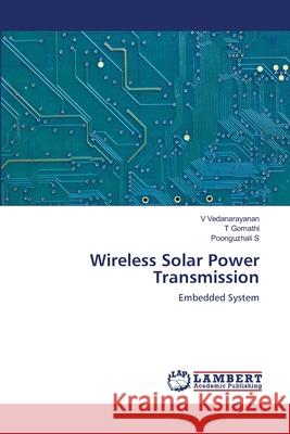 Wireless Solar Power Transmission V Vedanarayanan, T Gomathi, Poonguzhali S 9786203201338 LAP Lambert Academic Publishing