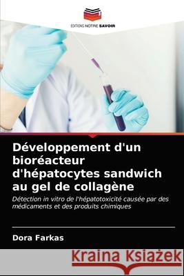 Développement d'un bioréacteur d'hépatocytes sandwich au gel de collagène Farkas, Dora 9786203215083 Editions Notre Savoir