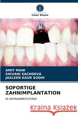 Sofortige Zahnimplantation Amit Mani, Shivani Sachdeva, Jasleen Kaur Sodhi 9786203216455