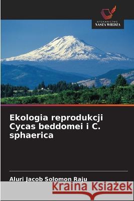 Ekologia reprodukcji Cycas beddomei i C. sphaerica Aluri Jaco 9786203223286 Wydawnictwo Nasza Wiedza