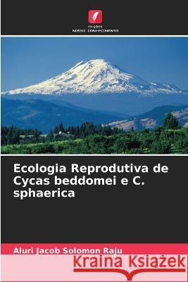 Ecologia Reprodutiva de Cycas beddomei e C. sphaerica Aluri Jaco 9786203223293 Edicoes Nosso Conhecimento