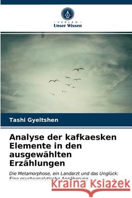 Analyse der kafkaesken Elemente in den ausgewählten Erzählungen Tashi Gyeltshen 9786203242461