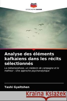 Analyse des éléments kafkaïens dans les récits sélectionnés Gyeltshen, Tashi 9786203242485