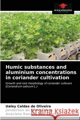 Humic substances and aluminium concentrations in coriander cultivation Ualey Calda Janderson D Anacleto Ranulf 9786203265804