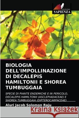 Biologia Dell'impollinazione Di Decalepis Hamiltonii E Shorea Tumbuggaia Aluri Jaco 9786203270051 Edizioni Sapienza