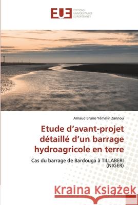 Etude d'avant-projet détaillé d'un barrage hydroagricole en terre Zannou, Arnaud Bruno Yémalin 9786203413595