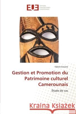 Gestion et Promotion du Patrimoine culturel Camerounais Fabien Essiane 9786203424140