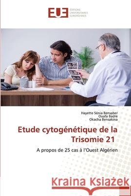 Etude cytogénétique de la Trisomie 21 Bensaber, Hayette Sénia 9786203435832