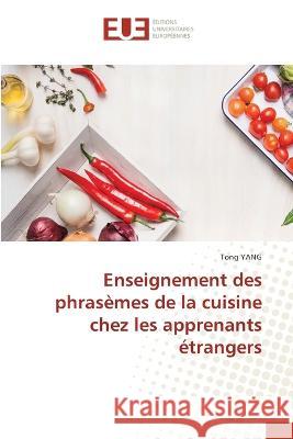 Enseignement des phrasèmes de la cuisine chez les apprenants étrangers Yang, Tong 9786203442878