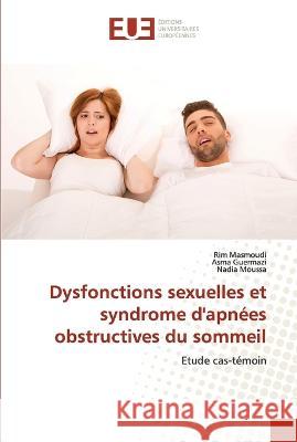 Dysfonctions sexuelles et syndrome d'apnees obstructives du sommeil Rim Masmoudi Asma Guermazi Nadia Moussa 9786203458275