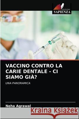Vaccino Contro La Carie Dentale - CI Siamo Già? Agrawal, Neha 9786203508246