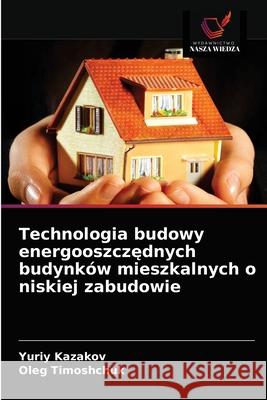 Technologia budowy energooszczędnych budynków mieszkalnych o niskiej zabudowie Kazakov, Yuriy 9786203511949