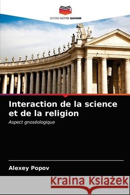 Interaction de la science et de la religion Alexey Popov 9786203522785
