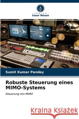 Robuste Steuerung eines MIMO-Systems Sumit Kumar Pandey 9786203523867