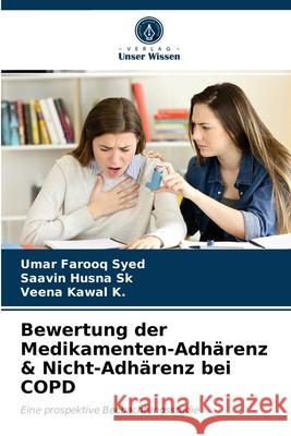 Bewertung der Medikamenten-Adhärenz & Nicht-Adhärenz bei COPD Umar Farooq Syed, Saavin Husna Sk, Veena Kawal K 9786203543551 Verlag Unser Wissen