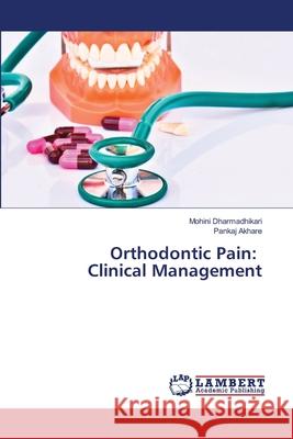 Orthodontic Pain: Clinical Management Mohini Dharmadhikari Pankaj Akhare 9786203582024