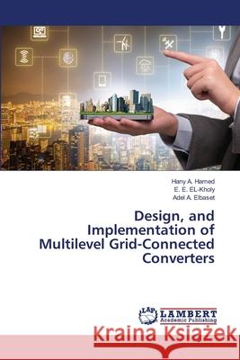 Design, and Implementation of Multilevel Grid-Connected Converters Hany A E. E. El-Kholy Adel A 9786203582123 LAP Lambert Academic Publishing