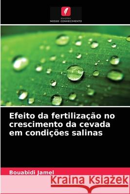 Efeito da fertilização no crescimento da cevada em condições salinas Bouabidi Jamel 9786203592832