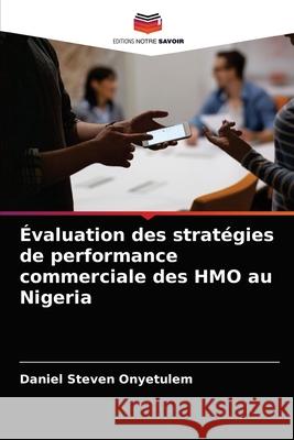 Évaluation des stratégies de performance commerciale des HMO au Nigeria Onyetulem, Daniel Steven 9786203631616
