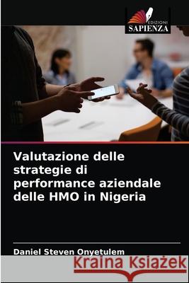 Valutazione delle strategie di performance aziendale delle HMO in Nigeria Daniel Steven Onyetulem 9786203631623