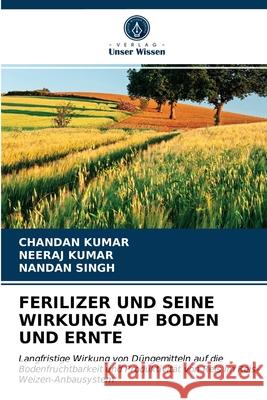 Ferilizer Und Seine Wirkung Auf Boden Und Ernte Chandan Kumar, Neeraj Kumar, Nandan Singh 9786203635447