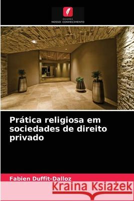 Prática religiosa em sociedades de direito privado Fabien Duffit-Dalloz 9786203639568