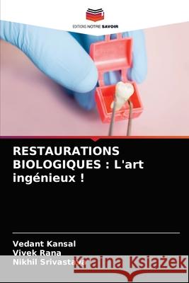Restaurations Biologiques: L'art ingénieux ! Vedant Kansal, Vivek Rana, Nikhil Srivastava 9786203652390