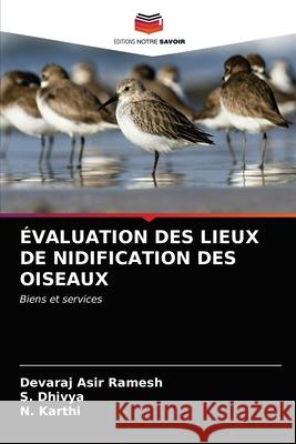 Évaluation Des Lieux de Nidification Des Oiseaux Devaraj Asir Ramesh, S Dhivya, N Karthi 9786203660173 Editions Notre Savoir