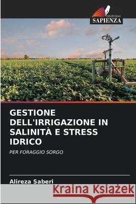 Gestione Dell'irrigazione in Salinità E Stress Idrico Saberi, Alireza 9786203702378 Edizioni Sapienza
