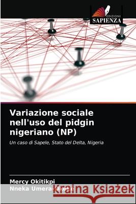 Variazione sociale nell'uso del pidgin nigeriano (NP) Mercy Okitikpi Nneka Umera-Okeke 9786203825565 Edizioni Sapienza