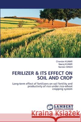 Ferilizer & Its Effect on Soil and Crop Chandan Kumar Neeraj Kumar Nandan Singh 9786203846874