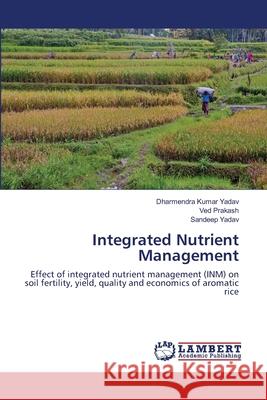 Integrated Nutrient Management Dharmendra Kumar Yadav Ved Prakash Sandeep Yadav 9786203846904